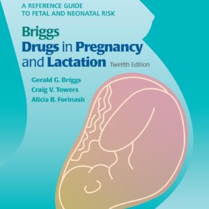 Briggs Drugs in Pregnancy and Lactation: A Reference Guide to Fetal and Neonatal Risk