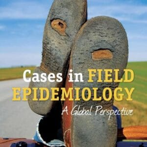 Cases in Field Epidemiology: A Global Perspective: A Global Perspective