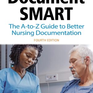 Document Smart: The A-to-Z Guide to Better Nursing Documentation
