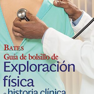 Bates. Guía de bolsillo de exploración física e historia clínica (Spanish Edition)