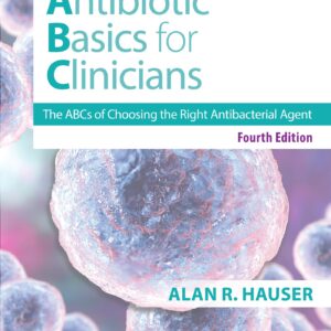 Antibiotics Basics for Clinicians: The ABCs of Choosing the Right Antibacterial Agent