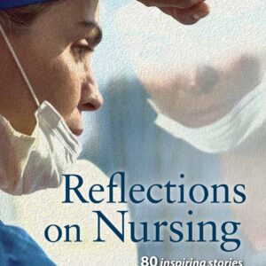 Reflections on Nursing: 80 Inspiring Stories on the Art and Science of Nursing