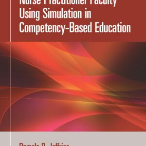 A Practical Guide for Nurse Practitioner Faculty Using Simulation in Competency-Based Education