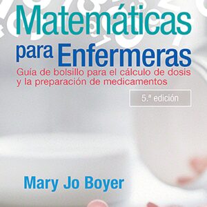 Matemáticas para enfermeras: Guía de bolsillo para el cálculo de dosis y la preparación de medicamentos (Spanish Edition)