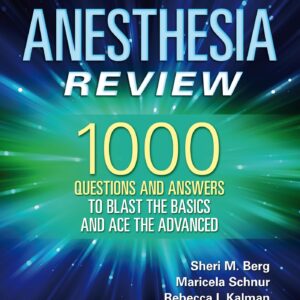 Anesthesia Review: 1000 Questions and Answers to Blast the BASICS and Ace the ADVANCED