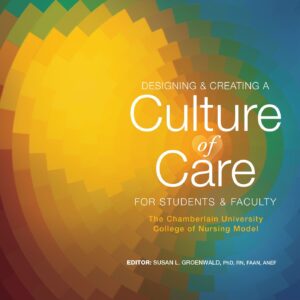 Designing & Creating a Culture of Care for Students & Faculty: The Chamberlain University College of Nursing Model (NLN)