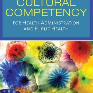 Cultural Competency for Health Administration and Public Health: .