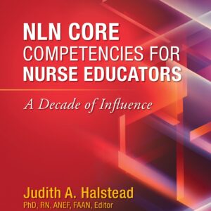 NLN Core Competencies for Nurse Educators: A Decade of Influence