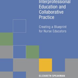 Interprofessional Education and Collaborative Practice: Creating a Blueprint for Nurse Educators (NLN)