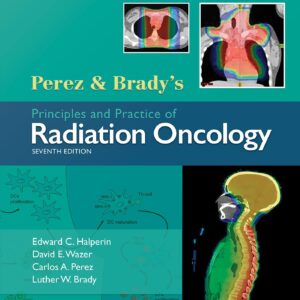Perez & Brady's Principles and Practice of Radiation Oncology