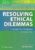 Resolving Ethical Dilemmas – ISBN-10: 1975103548